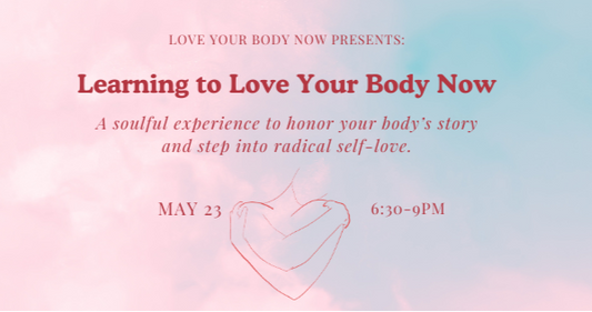 Learning to Love Your Body Now Workshop